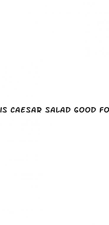 is caesar salad good for weight loss