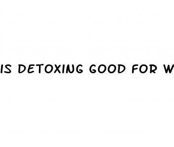 is detoxing good for weight loss