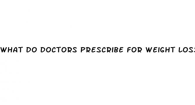 what do doctors prescribe for weight loss