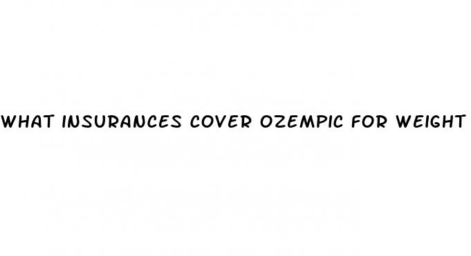 what insurances cover ozempic for weight loss