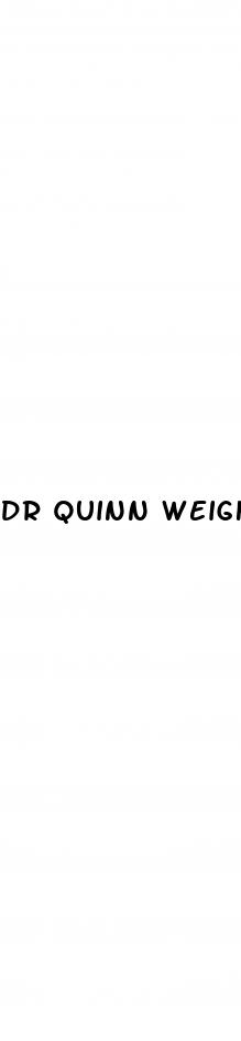 dr quinn weight loss