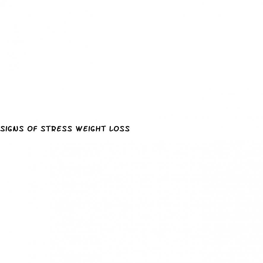 signs of stress weight loss