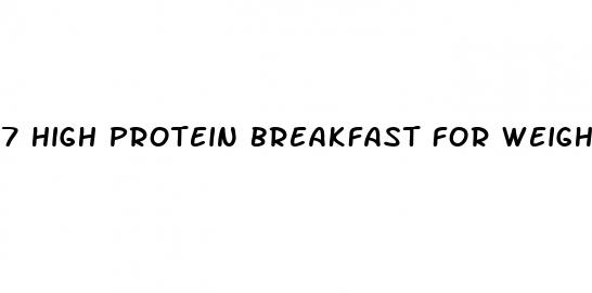 7 high protein breakfast for weight loss