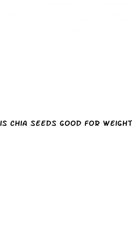 is chia seeds good for weight loss