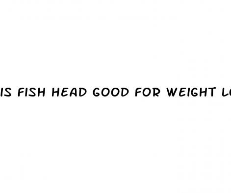 is fish head good for weight loss