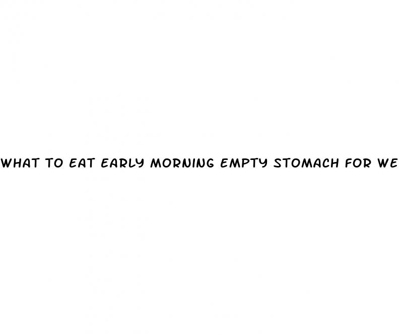 what to eat early morning empty stomach for weight loss