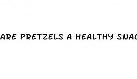 are pretzels a healthy snack for weight loss