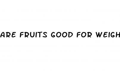 are fruits good for weight loss