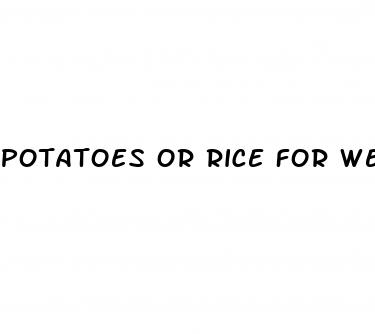 potatoes or rice for weight loss