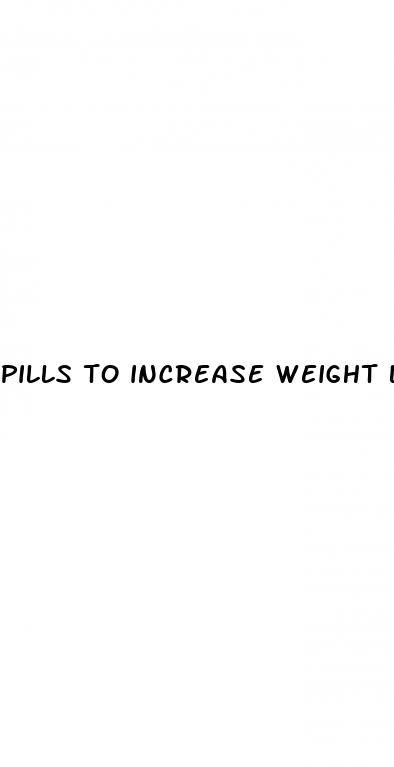 pills to increase weight loss
