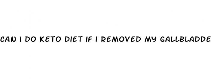 can i do keto diet if i removed my gallbladder