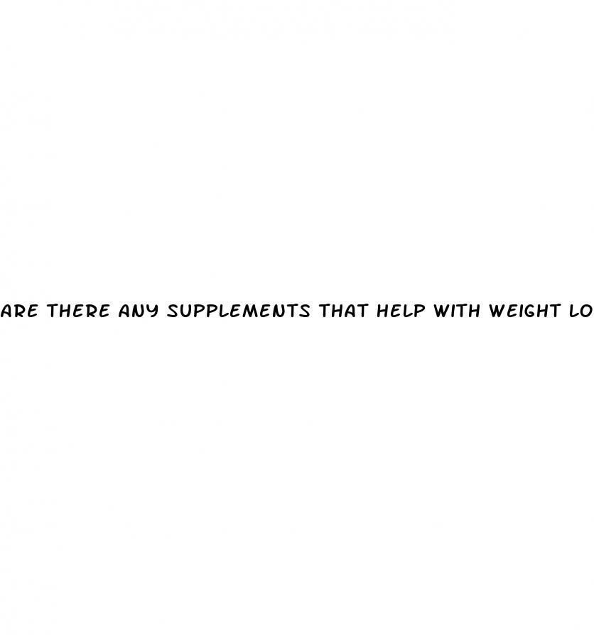 are there any supplements that help with weight loss