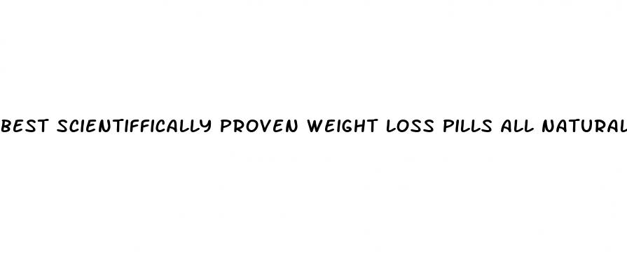 best scientiffically proven weight loss pills all natural