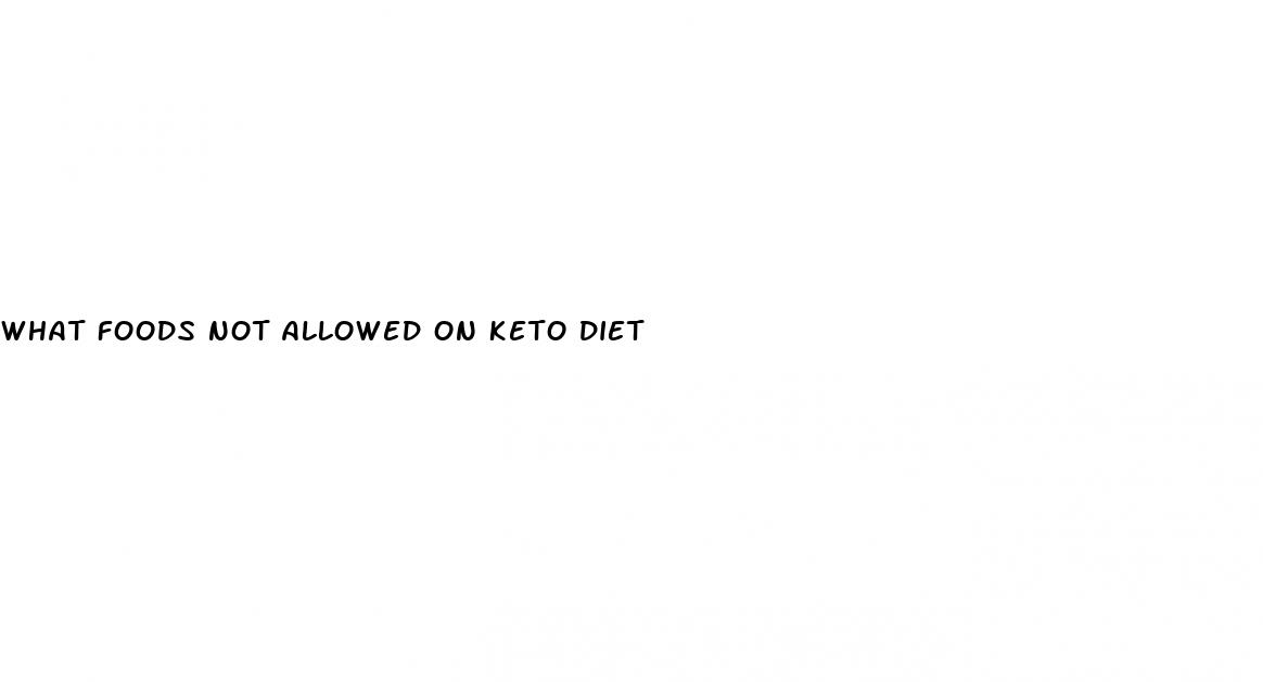 what foods not allowed on keto diet