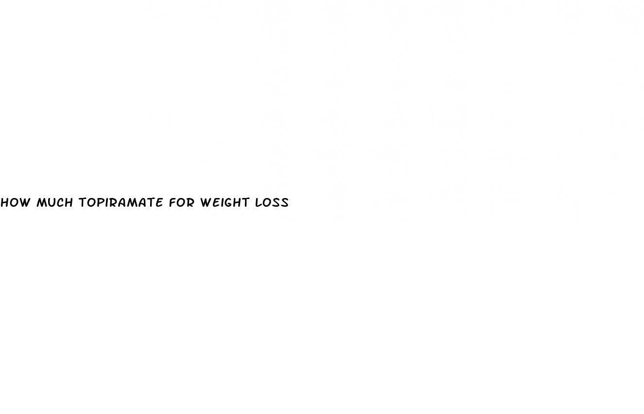 how much topiramate for weight loss