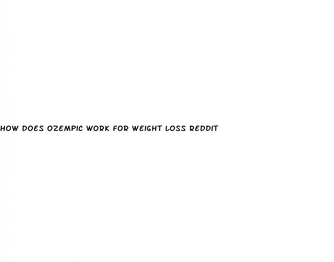 how does ozempic work for weight loss reddit