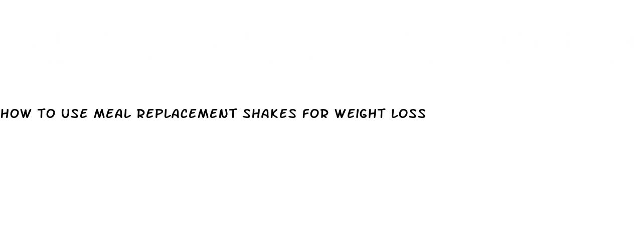 how to use meal replacement shakes for weight loss