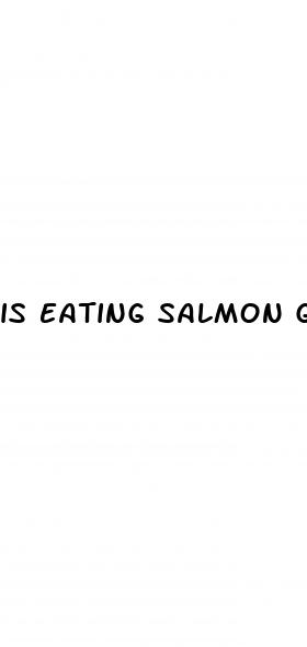 is eating salmon good for weight loss