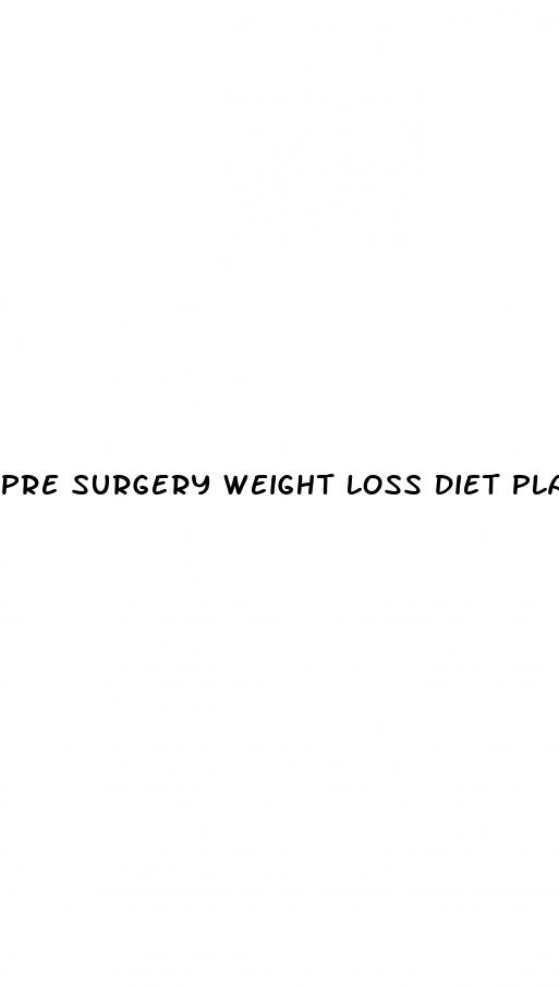 pre surgery weight loss diet plan