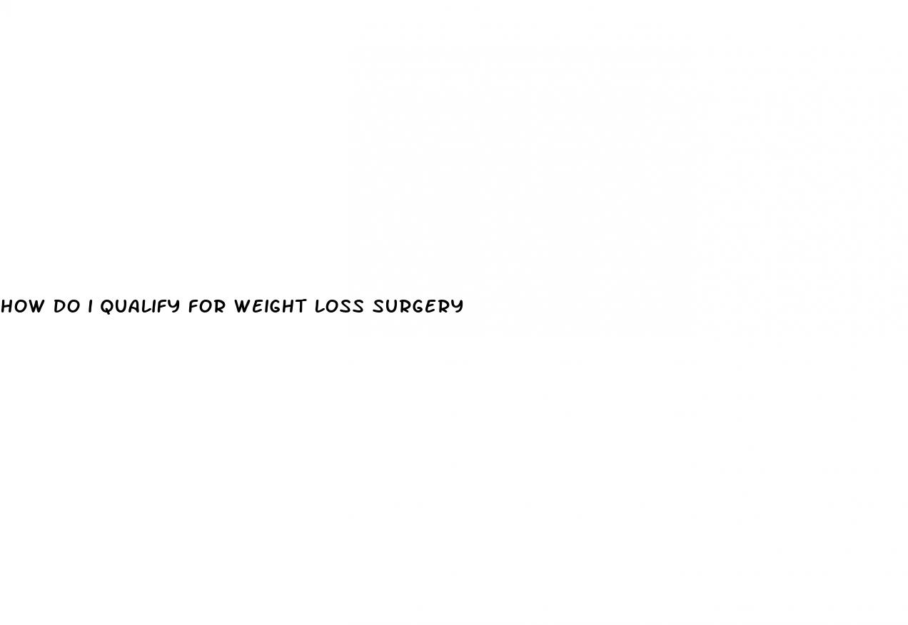 how do i qualify for weight loss surgery