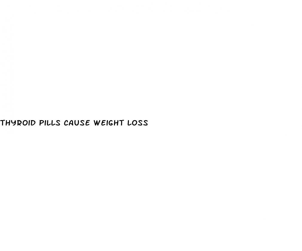 thyroid pills cause weight loss