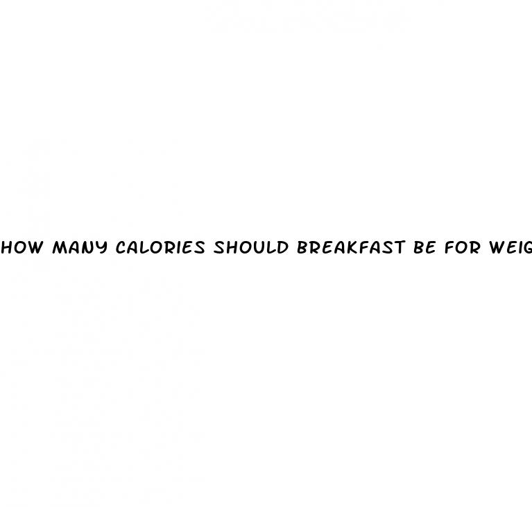 how many calories should breakfast be for weight loss
