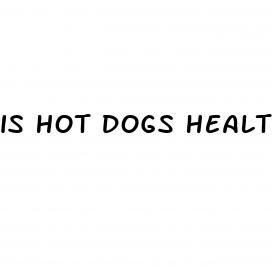 is hot dogs healthy for weight loss