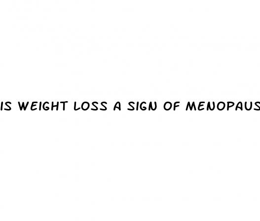 is weight loss a sign of menopause