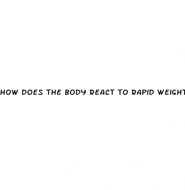 how does the body react to rapid weight loss