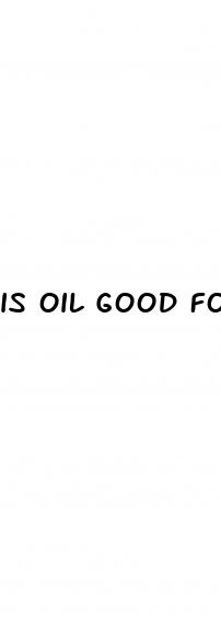 is oil good for weight loss