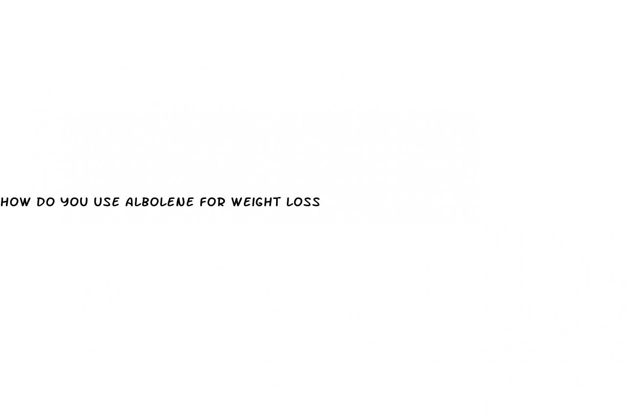 how do you use albolene for weight loss