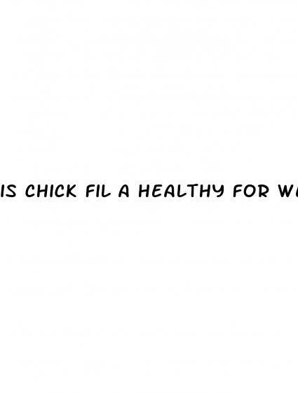 is chick fil a healthy for weight loss