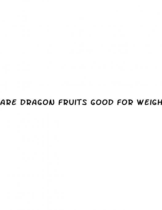 are dragon fruits good for weight loss