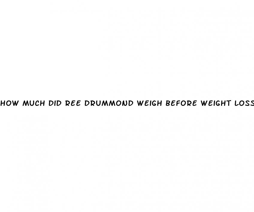 how much did ree drummond weigh before weight loss