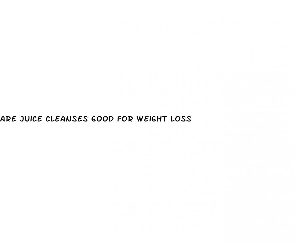 are juice cleanses good for weight loss