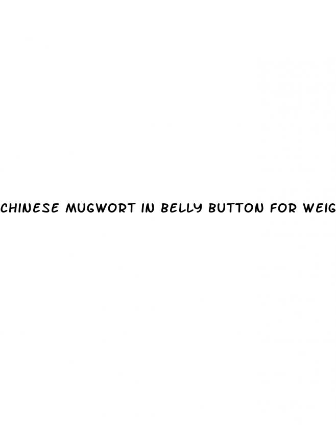 chinese mugwort in belly button for weight loss