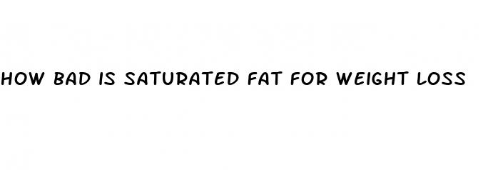 how bad is saturated fat for weight loss