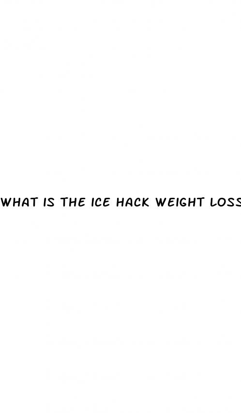 what is the ice hack weight loss