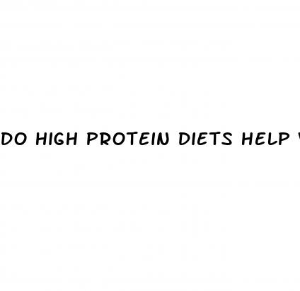 do high protein diets help with weight loss