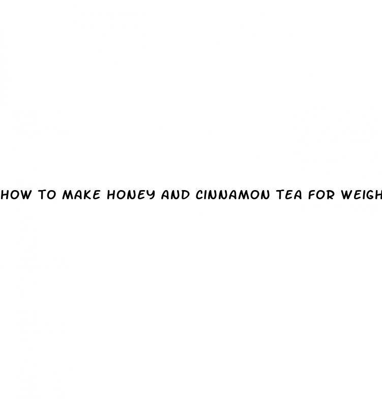 how to make honey and cinnamon tea for weight loss