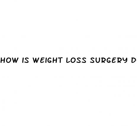 how is weight loss surgery done