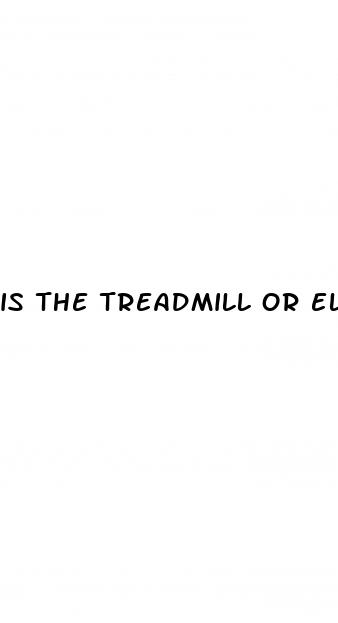 is the treadmill or elliptical better for weight loss