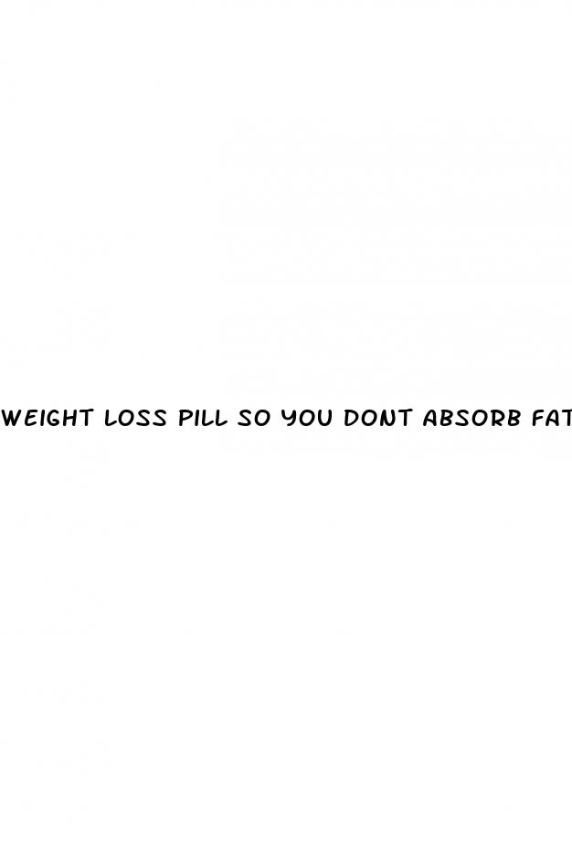 weight loss pill so you dont absorb fat