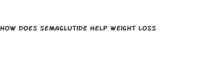 how does semaglutide help weight loss