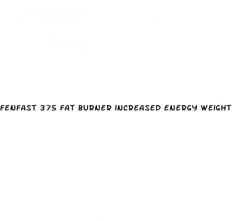 fenfast 375 fat burner increased energy weight loss pills reviews
