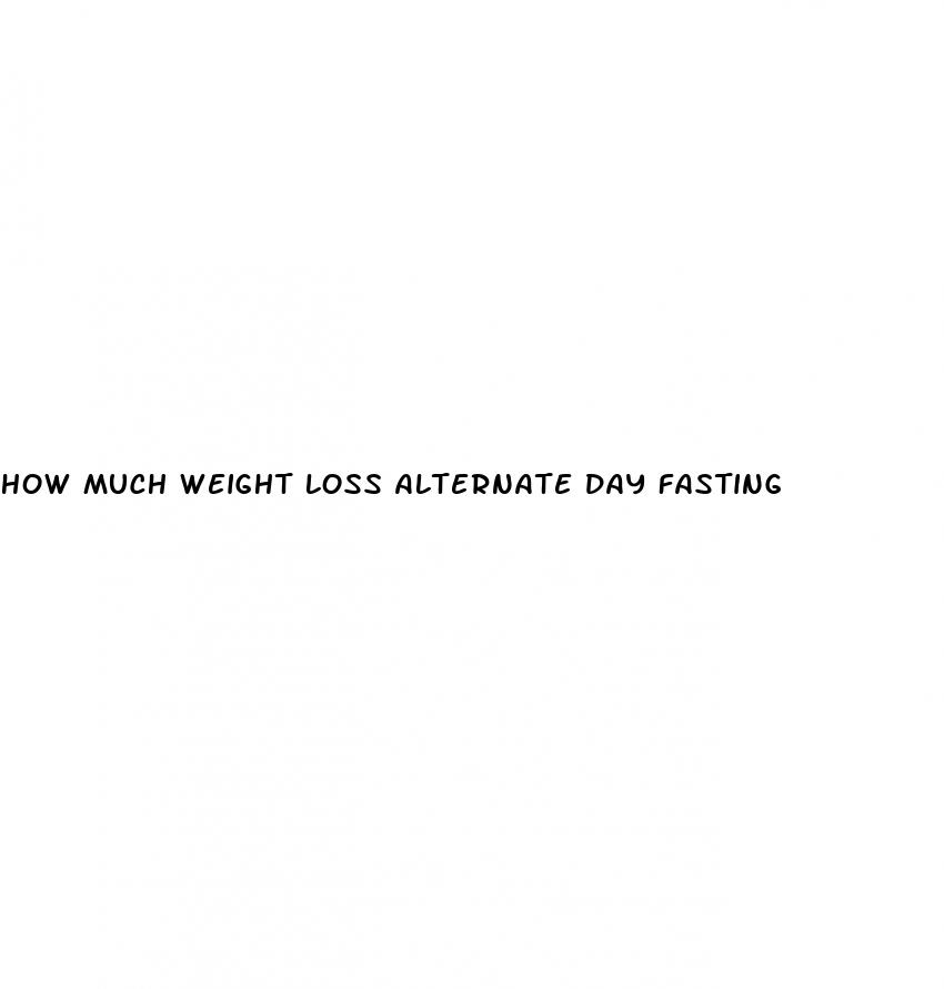 how much weight loss alternate day fasting