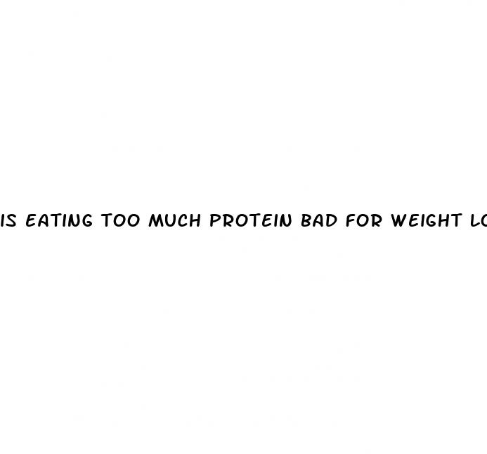 is eating too much protein bad for weight loss
