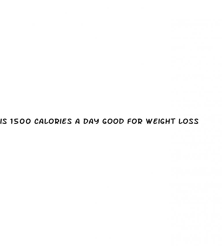 is 1500 calories a day good for weight loss