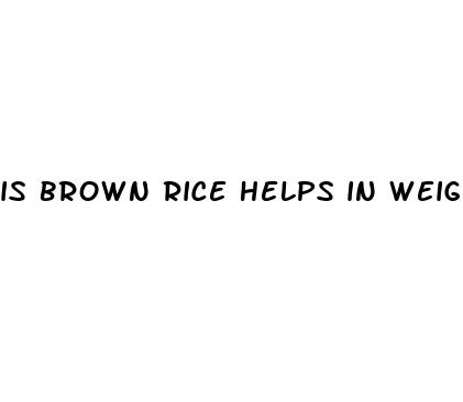 is brown rice helps in weight loss