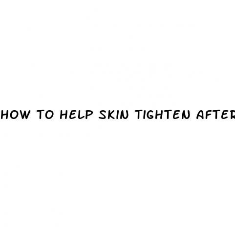 how to help skin tighten after weight loss
